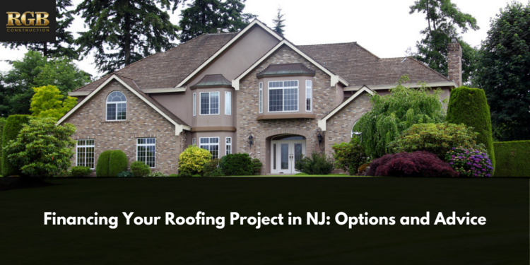 Financing Your Roofing Project In NJ: Options And Advice - RGB Construction