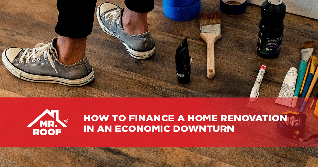Financing a Home Renovation in an Economic Downturn - Mr. Roof